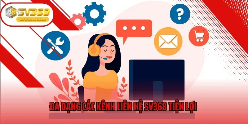 Đa dạng các kênh liên hệ SV368 tiện lợi