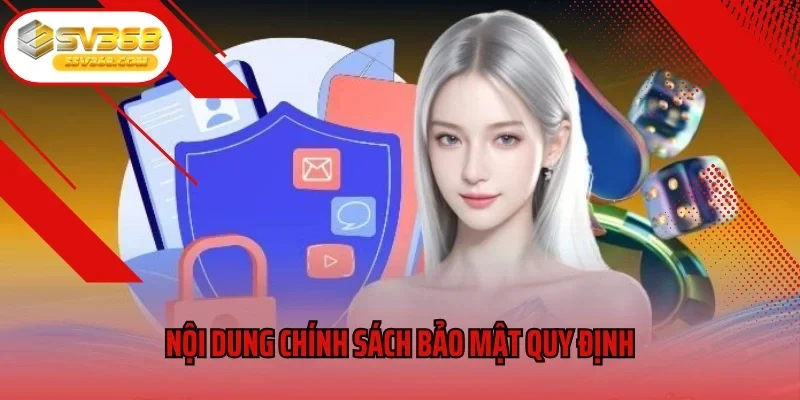 Nội dung chính sách bảo mật quy định trong nhiều trường hợp