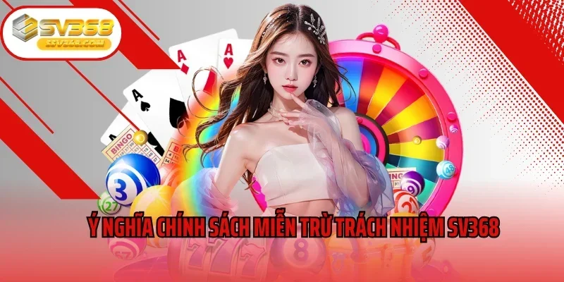 Ý nghĩa chính sách miễn trừ trách nhiệm SV368